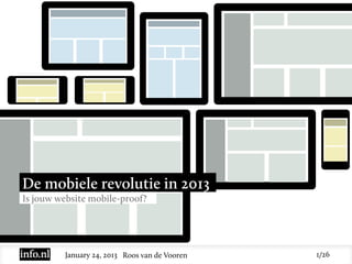 De mobiele revolutie in 2013
Is jouw website mobile-proof?




         January 24, 2013 Roos van de Vooren   1/26
 