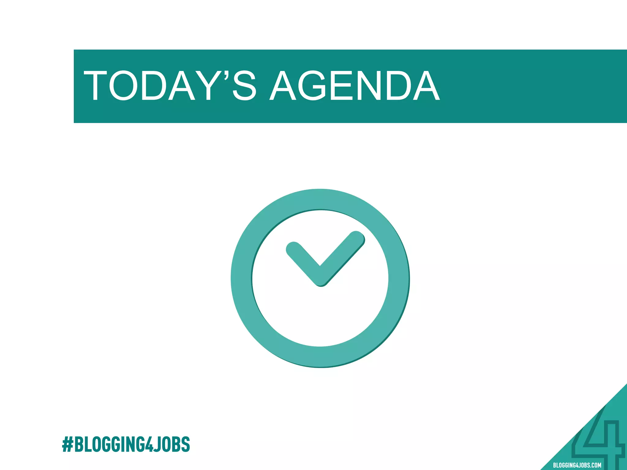 TODAY’S AGENDA
#BLOGGING4JOBS
 