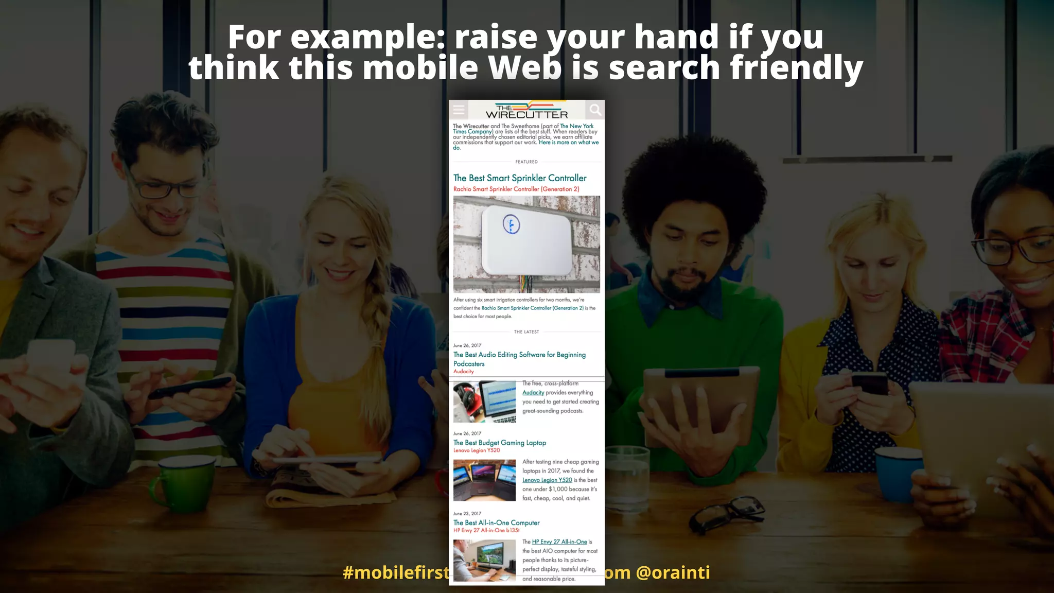 #mobileﬁrstseo by @aleyda from @orainti
For example: raise your hand if you  
think this mobile Web is search friendly
 