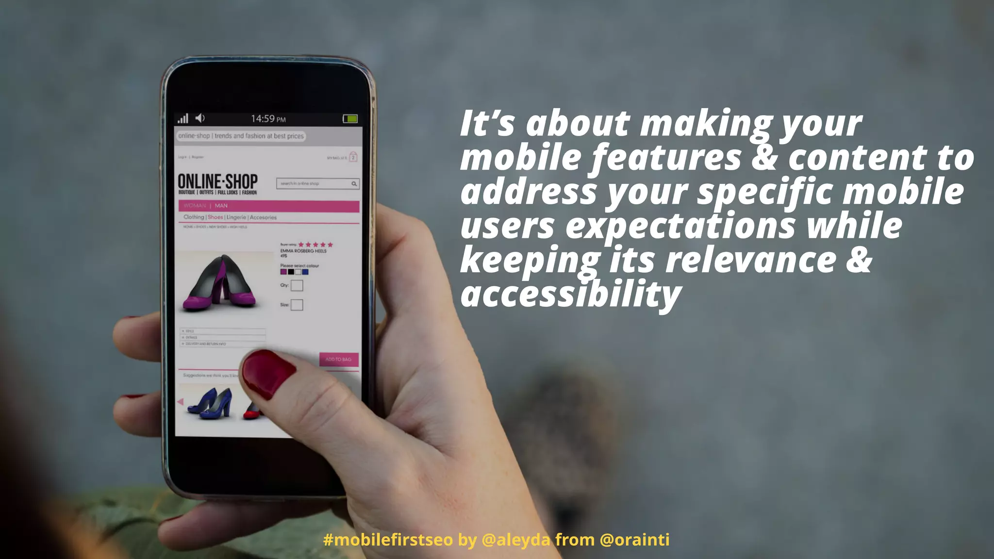 #mobileﬁrstseo by @aleyda from @orainti
It’s about making your
mobile features & content to
address your speciﬁc mobile
users expectations while
keeping its relevance &
accessibility
 