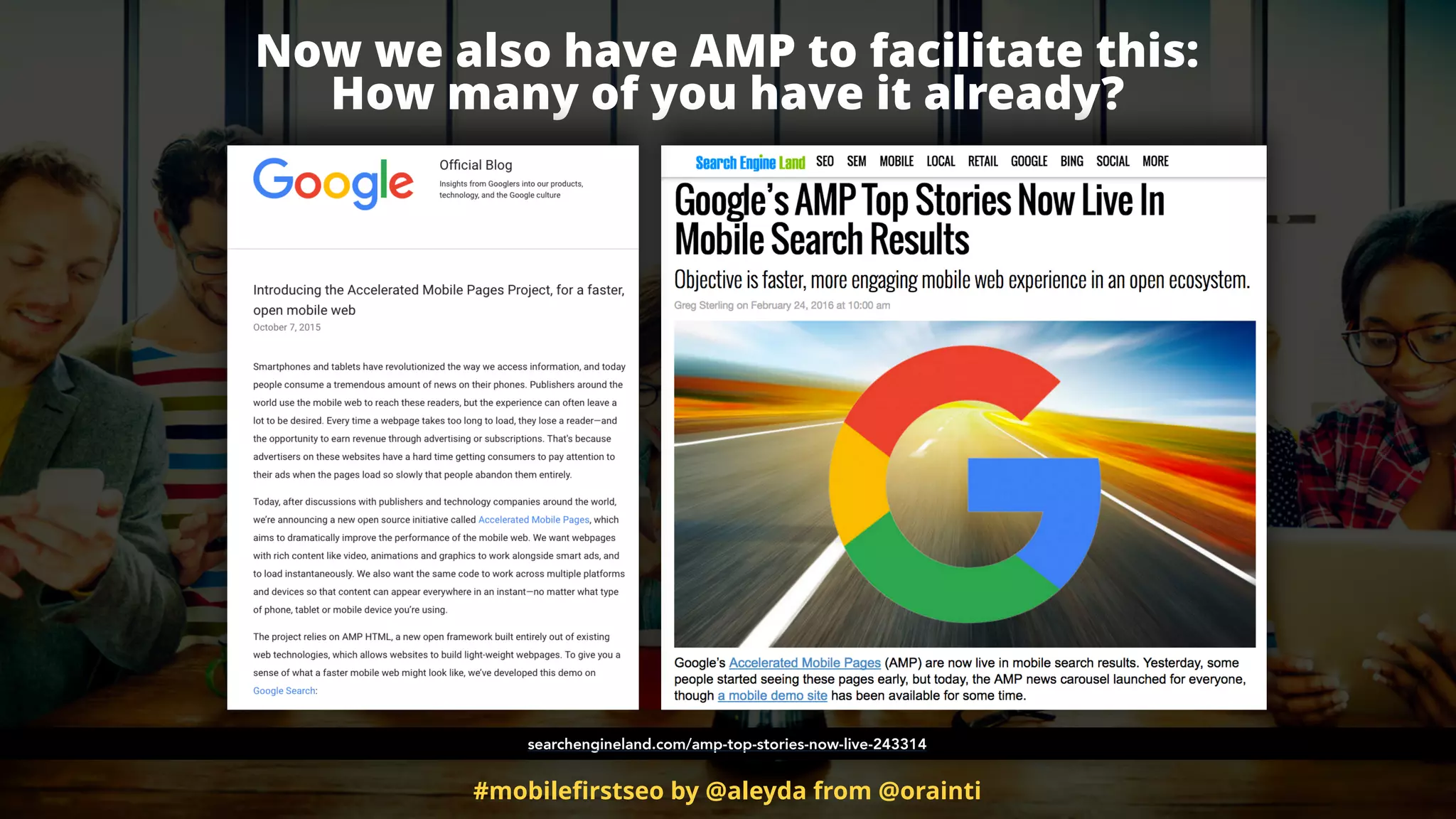 #mobileﬁrstseo by @aleyda from @orainti
Now we also have AMP to facilitate this:  
How many of you have it already?
searchengineland.com/amp-top-stories-now-live-243314
 