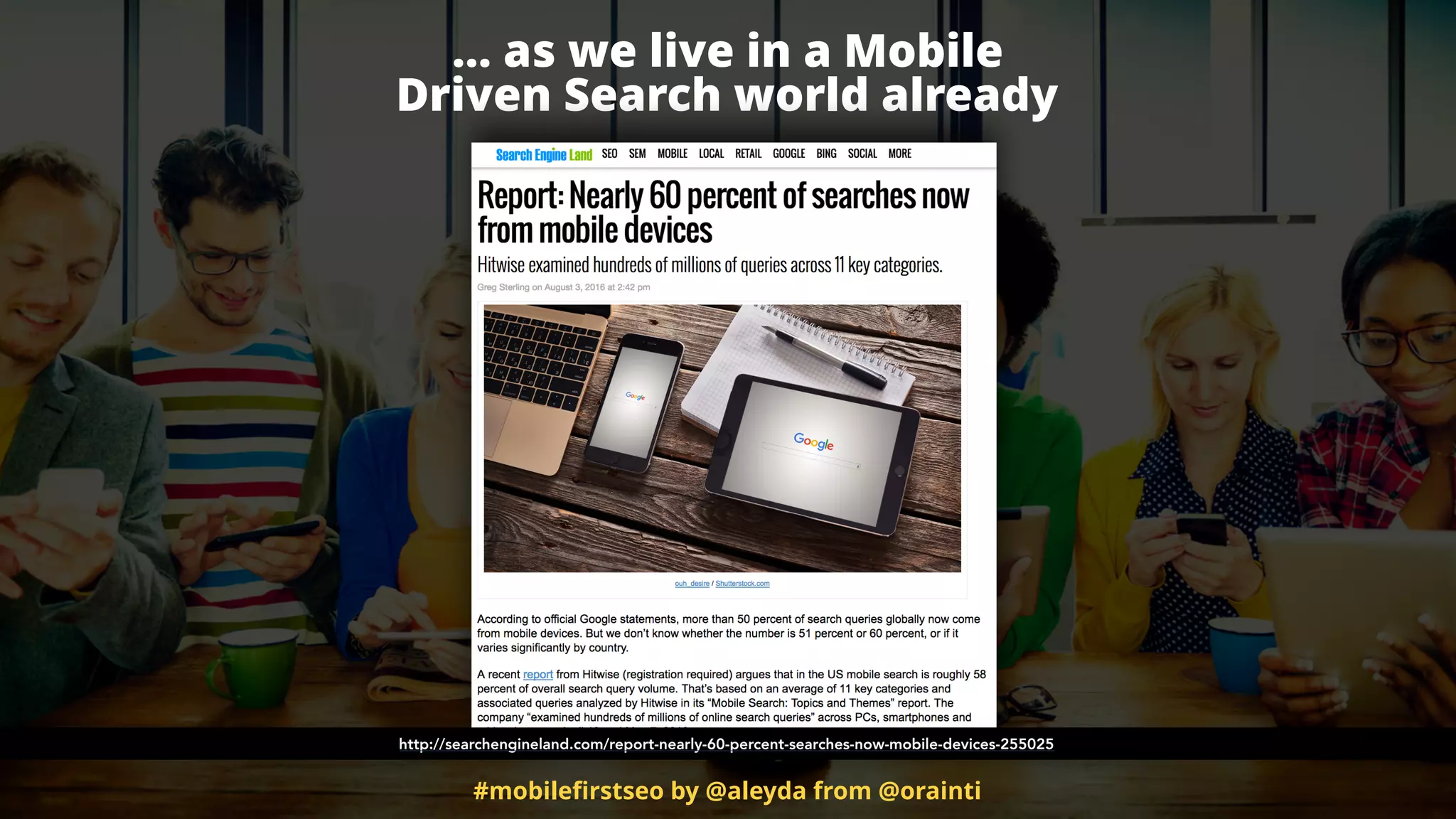 … as we live in a Mobile  
Driven Search world already
http://searchengineland.com/report-nearly-60-percent-searches-now-mobile-devices-255025
#mobileﬁrstseo by @aleyda from @orainti
 