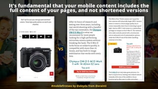 #mobileﬁrstseo by @aleyda from @orainti
It’s fundamental that your mobile content includes the  
full content of your pages, and not shortened versions
VS
 