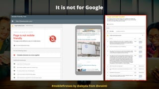 #mobileﬁrstseo by @aleyda from @orainti
It is not for Google
 