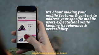 #mobileﬁrstseo by @aleyda from @orainti
It’s about making your
mobile features & content to
address your speciﬁc mobile
users expectations while
keeping its relevance &
accessibility
 