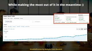 While making the most out of it in the meantime :)
#mobileﬁrstseo by @aleyda from @orainti
 