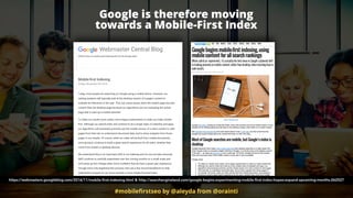 Google is therefore moving  
towards a Mobile-First Index
#mobileﬁrstseo by @aleyda from @orainti
https://webmasters.googleblog.com/2016/11/mobile-first-indexing.html & http://searchengineland.com/google-begins-experimenting-mobile-first-index-hopes-expand-upcoming-months-262527
 