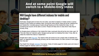And at some point Google will  
switch to a Mobile-Only Index
#mobileﬁrstseo by @aleyda from @orainti
http://searchengineland.com/faq-google-mobile-first-index-262751
 