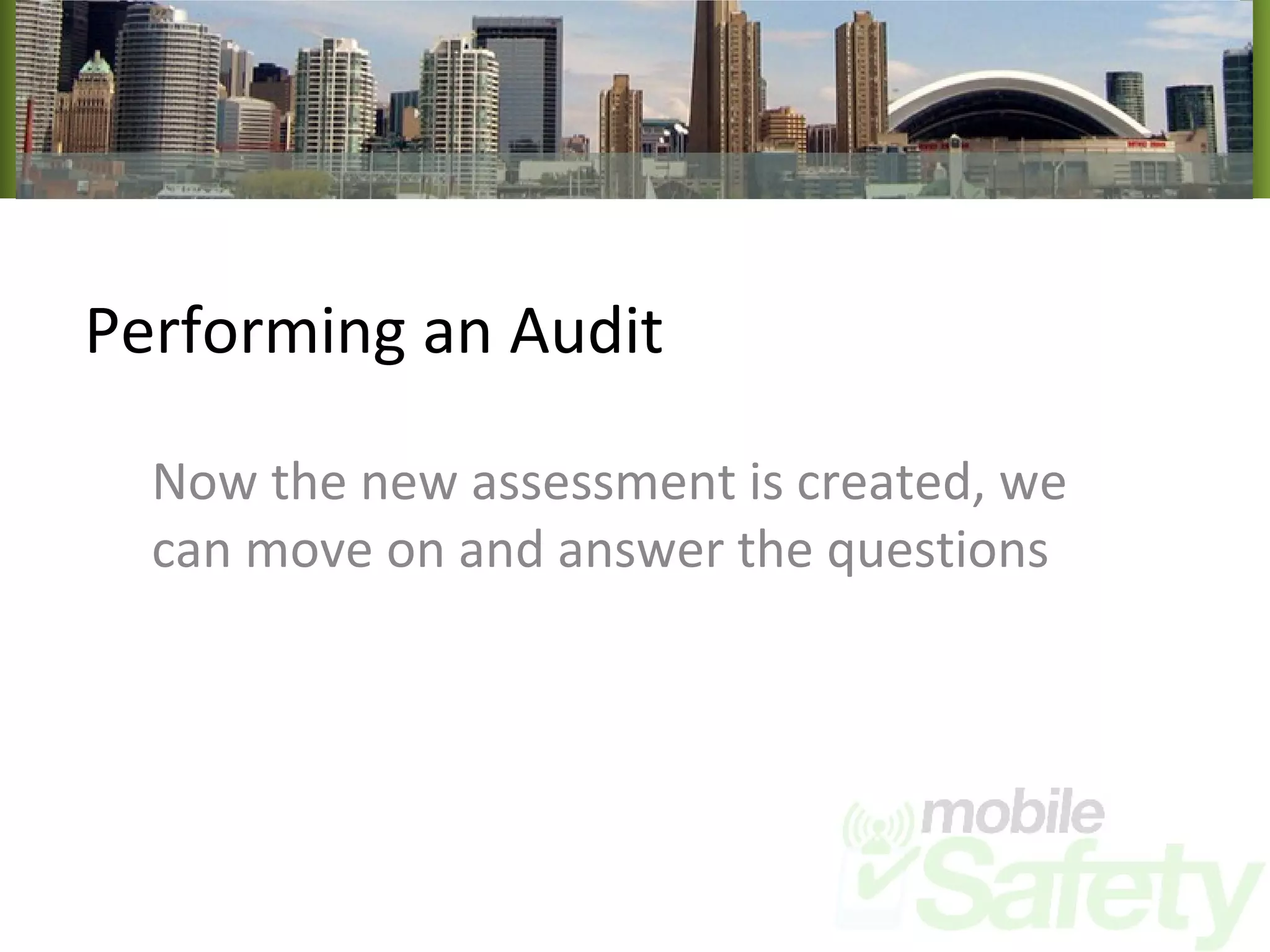 Performing an Audit Now the new assessment is created, we can move on and answer the questions 