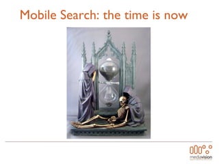 Mobile Search: the time is now  