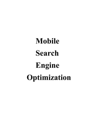 Mobile
Search
Engine
Optimization
 