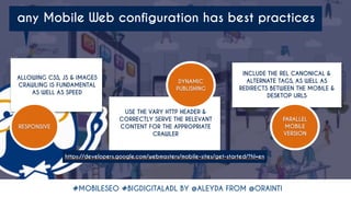 #MOBILESEO #BIGDIGITALADL BY @ALEYDA FROM @ORAINTI
any Mobile Web configuration has best practices
ALLOWING CSS, JS & IMAG...