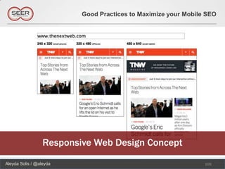 Good Practices to Maximize your Mobile SEO




                  Responsive Web Design Concept
Aleyda Solis / @aleyda                                          105
 