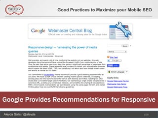 Good Practices to Maximize your Mobile SEO




Google Provides Recommendations for Responsive
Aleyda Solis / @aleyda                                         109
 