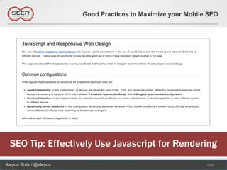 Good Practices to Maximize your Mobile SEO




  SEO Tip: Effectively Use Javascript for Rendering
Aleyda Solis / @aleyda                                         119
 