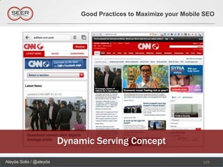 Good Practices to Maximize your Mobile SEO




                         Dynamic Serving Concept
Aleyda Solis / @aleyda                                              129
 