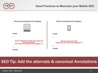 Good Practices to Maximize your Mobile SEO




SEO Tip: Add the alternate & canonical Annotations
Aleyda Solis / @aleyda                                         154
 