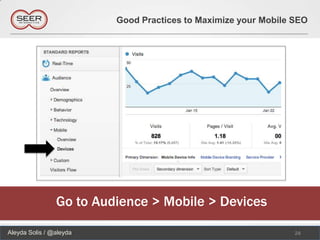 Good Practices to Maximize your Mobile SEO




                Go to Audience > Mobile > Devices

Aleyda Solis / @aleyda                                          24
 