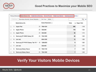 Good Practices to Maximize your Mobile SEO




                 Verify Your Visitors Mobile Devices

Aleyda Solis / @aleyda                                           25
 