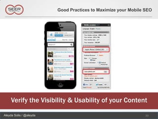 Good Practices to Maximize your Mobile SEO




     Verify the Visibility & Usability of your Content
Aleyda Solis / @aleyda                                          33
 
