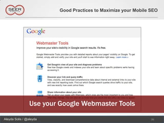 Good Practices to Maximize your Mobile SEO




                Use your Google Webmaster Tools
Aleyda Solis / @aleyda                                          36
 