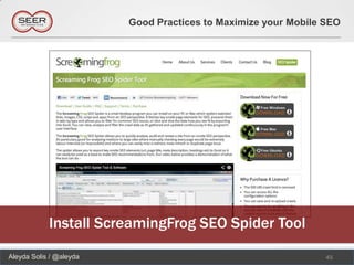 Good Practices to Maximize your Mobile SEO




            Install ScreamingFrog SEO Spider Tool
Aleyda Solis / @aleyda                                          45
 