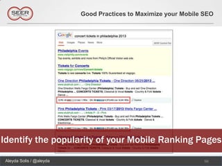 Good Practices to Maximize your Mobile SEO




Identify the popularity of your Mobile Ranking Pages
 Aleyda Solis / @aleyda                                          56
 