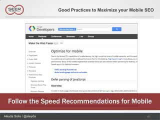 Good Practices to Maximize your Mobile SEO




  Follow the Speed Recommendations for Mobile
Aleyda Solis / @aleyda                                          87
 