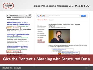 Good Practices to Maximize your Mobile SEO




 Give the Content a Meaning with Structured Data
Aleyda Solis / @aleyda                                          95
 