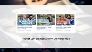 Repeat text elements from the video title
 