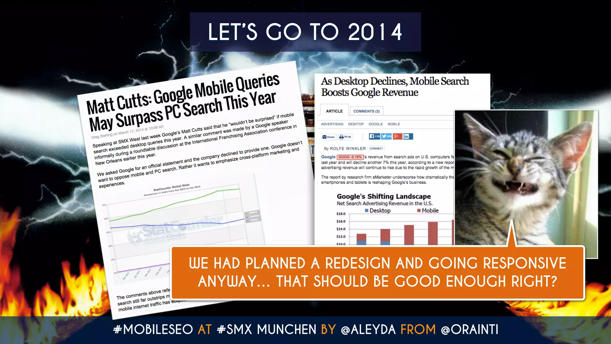 LET’S GO TO 2014
#MOBILESEO AT #SMX MUNCHEN BY @ALEYDA FROM @ORAINTI
WE HAD PLANNED A REDESIGN AND GOING RESPONSIVE
ANYWAY… THAT SHOULD BE GOOD ENOUGH RIGHT?
 