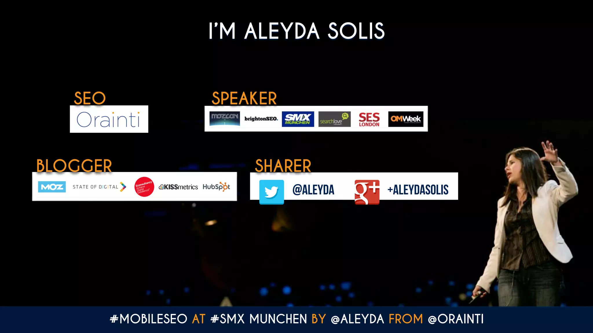 SPEAKER
BLOGGER SHARER
@aleyda +aleydasolis
SEO
I’M ALEYDA SOLIS
#MOBILESEO AT #SMX MUNCHEN BY @ALEYDA FROM @ORAINTI
 