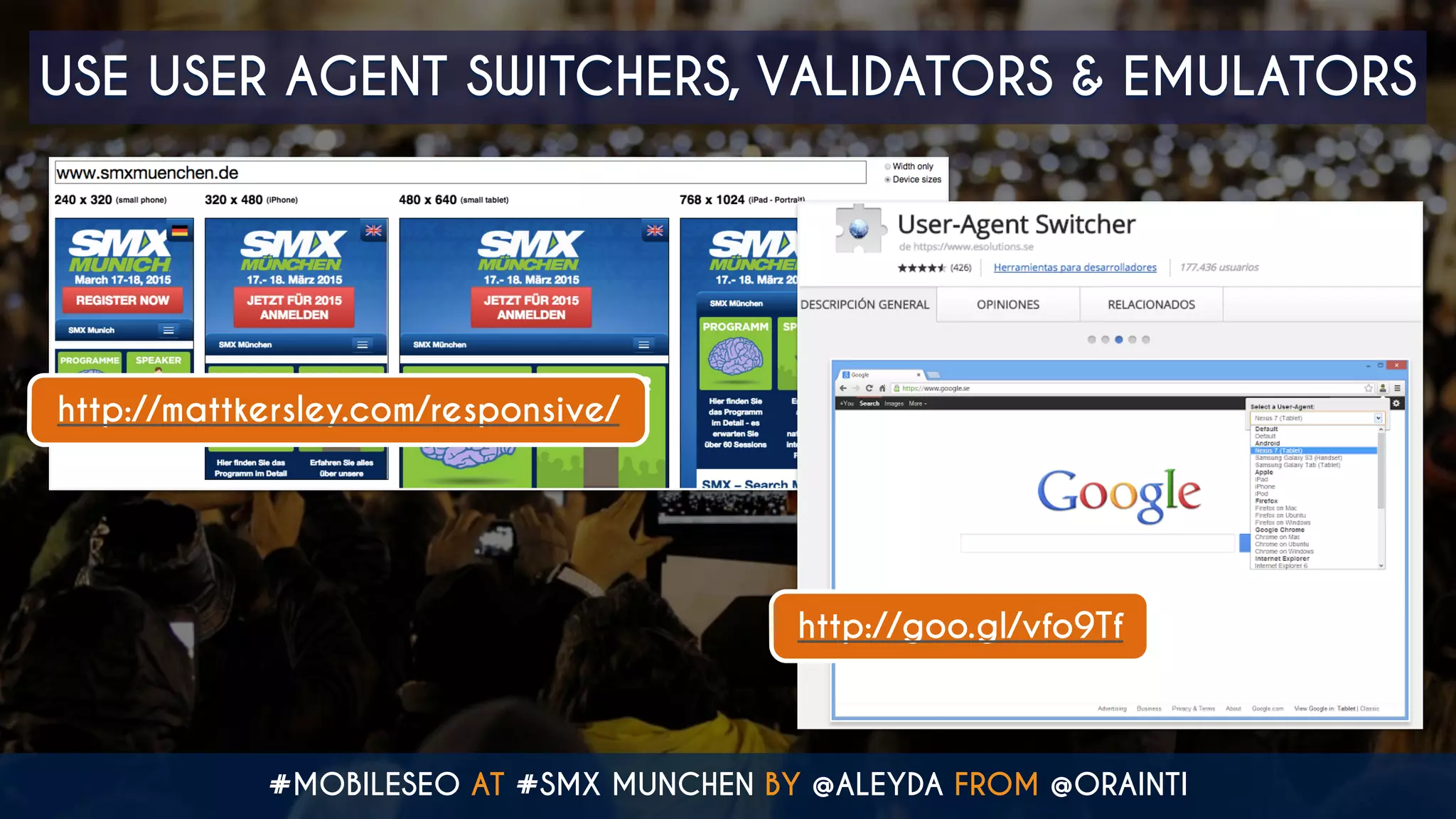 #MOBILESEO AT #SMX MUNCHEN BY @ALEYDA FROM @ORAINTI
USE USER AGENT SWITCHERS, VALIDATORS & EMULATORS
http://mattkersley.com/responsive/
http://goo.gl/vfo9Tf
 