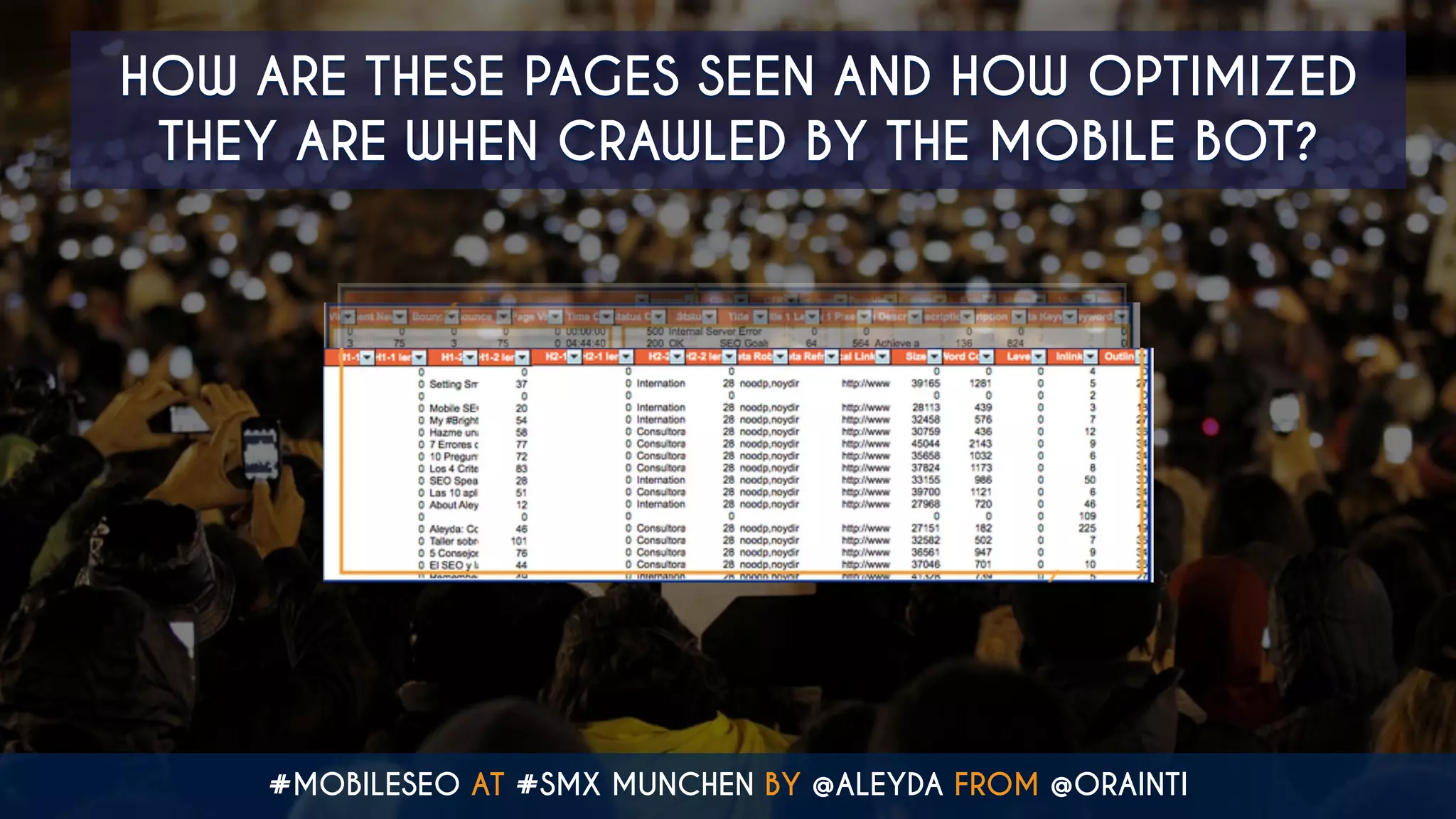 #MOBILESEO AT #SMX MUNCHEN BY @ALEYDA FROM @ORAINTI
HOW ARE THESE PAGES SEEN AND HOW OPTIMIZED
THEY ARE WHEN CRAWLED BY THE MOBILE BOT?
 