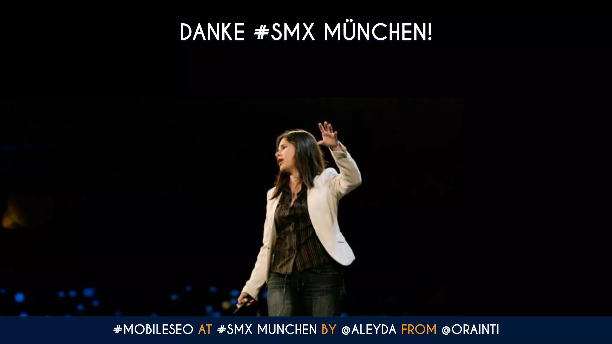 DANKE #SMX MÜNCHEN!
#MOBILESEO AT #SMX MUNCHEN BY @ALEYDA FROM @ORAINTI
 