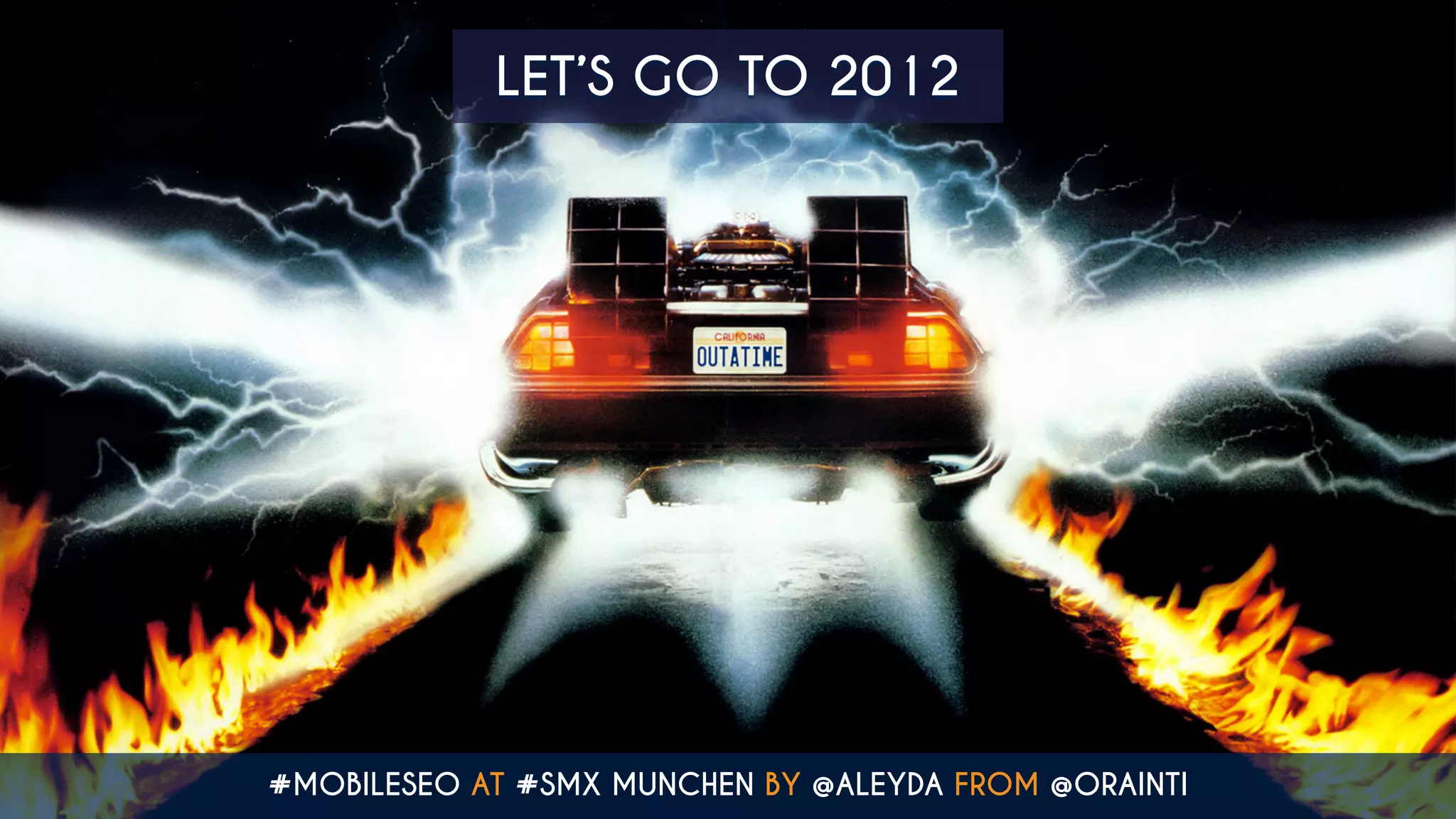 LET’S GO TO 2012
#MOBILESEO AT #SMX MUNCHEN BY @ALEYDA FROM @ORAINTI
 