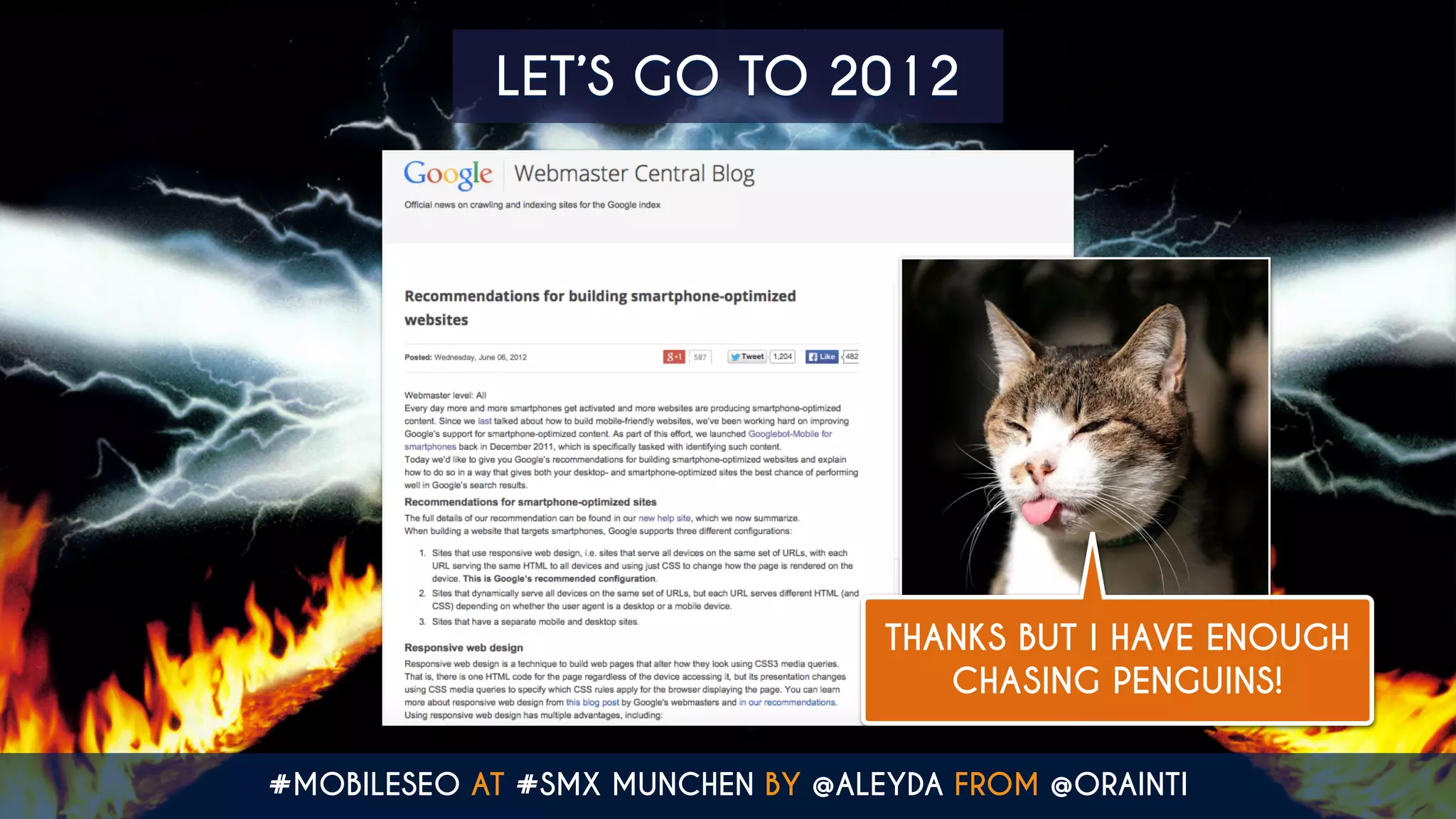 LET’S GO TO 2012
THANKS BUT I HAVE ENOUGH
CHASING PENGUINS!
#MOBILESEO AT #SMX MUNCHEN BY @ALEYDA FROM @ORAINTI
 