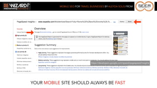 MOBILE SEO FOR TRAVEL BUSINESSES BY ALEYDA SOLIS FROM




                                 https://developers.google.com/speed/pagespeed/insights




YOUR MOBILE SITE SHOULD ALWAYS BE FAST
 