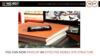 MOBILE SEO FOR TRAVEL BUSINESSES BY ALEYDA SOLIS FROM




YOU CAN NOW DEVELOP AN EFFECTIVE MOBILE SITE STRUCTURE
 