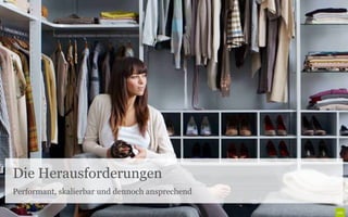 Die Herausforderungen
Performant, skalierbar und dennoch ansprechend
 