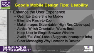 Google Mobile Design Tips: Usability
• Enhance the User Experience
– Optimize Entire Site for Mobile
– Eliminate Pinch-to-...