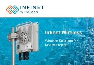 Infinet Wireless
Wireless Solutions for
Mobile Projects
 