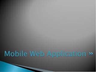 Mobile Web Application
 