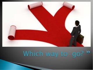 Which way to go?
 