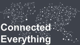 Connected 
Everything 
 