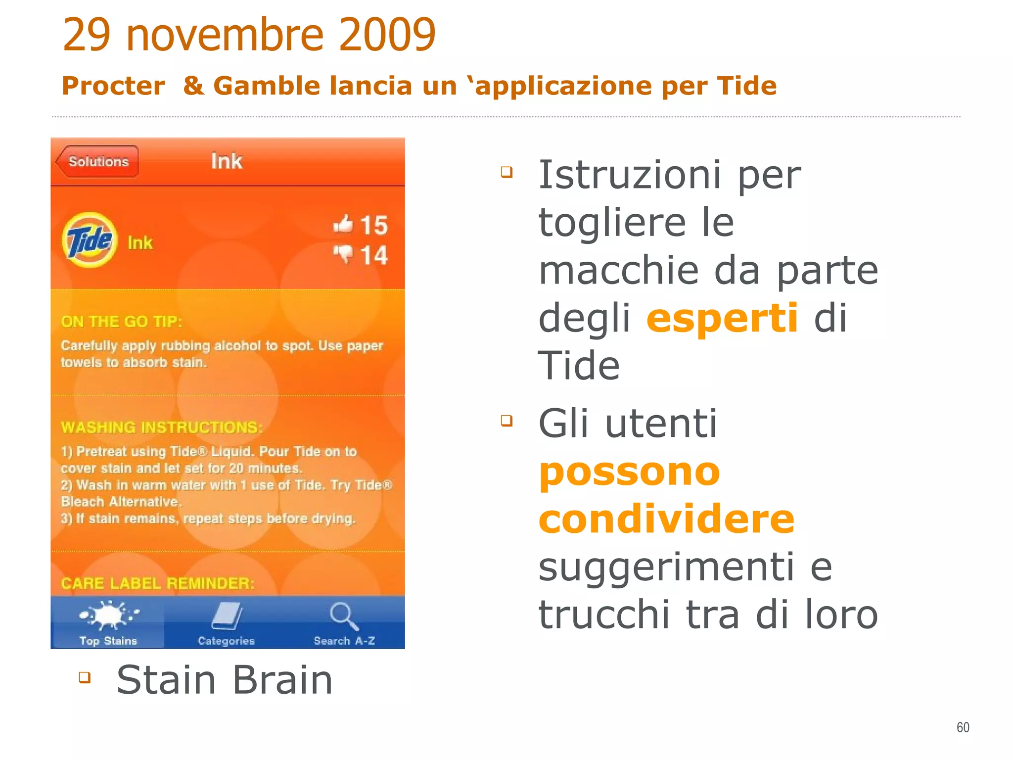Procter  & Gamble lancia un ‘applicazione per Tide Istruzioni per togliere le macchie da parte degli  esperti  di Tide Gli utenti  possono condividere  suggerimenti e trucchi tra di loro Stain Brain 29 novembre 2009 
