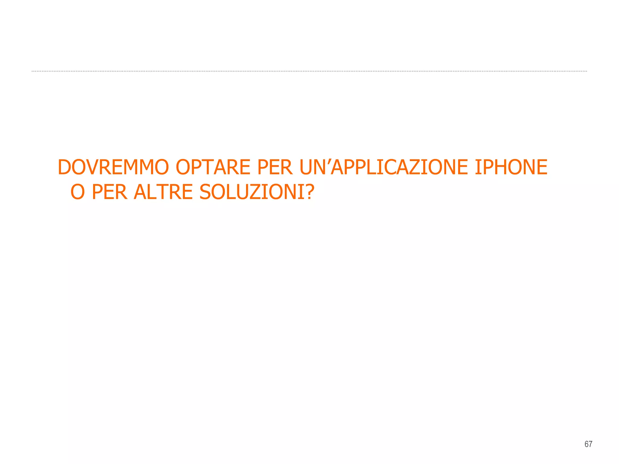 DOVREMMO OPTARE PER UN’APPLICAZIONE IPHONE O PER ALTRE SOLUZIONI? 