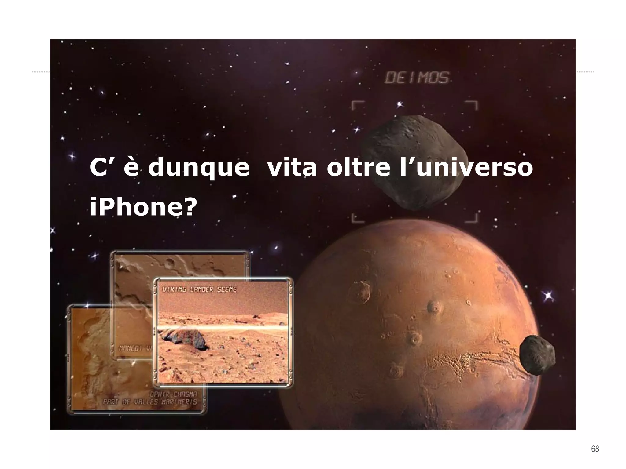 C’ è dunque  vita oltre l’universo iPhone? 