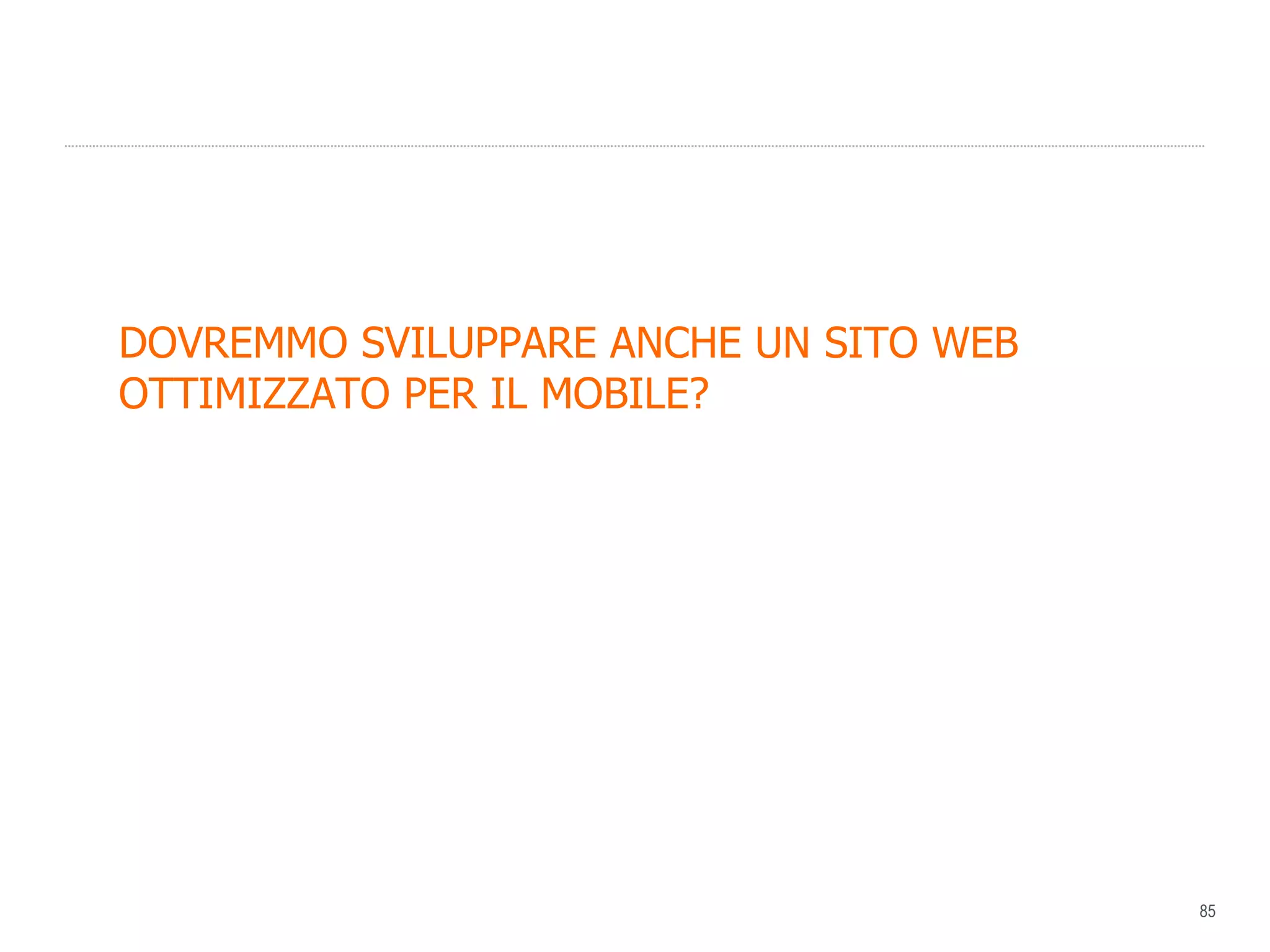DOVREMMO SVILUPPARE ANCHE UN SITO WEB  OTTIMIZZATO PER IL MOBILE? 