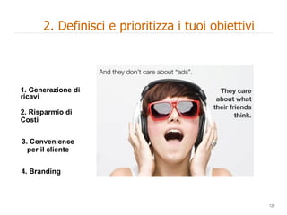 evaluation  Customer  Purchase  service  1. Generazione di ricavi 2. Risparmio di Costi 3. Convenience per il cliente 4. Branding  2. Definisci e prioritizza i tuoi obiettivi 